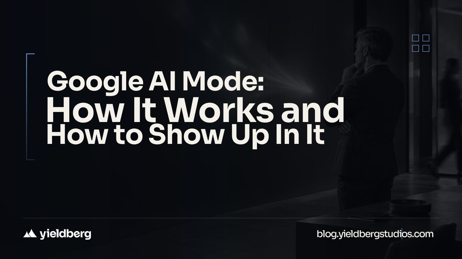 Google AI Mode: How It Works and How to Show Up In It