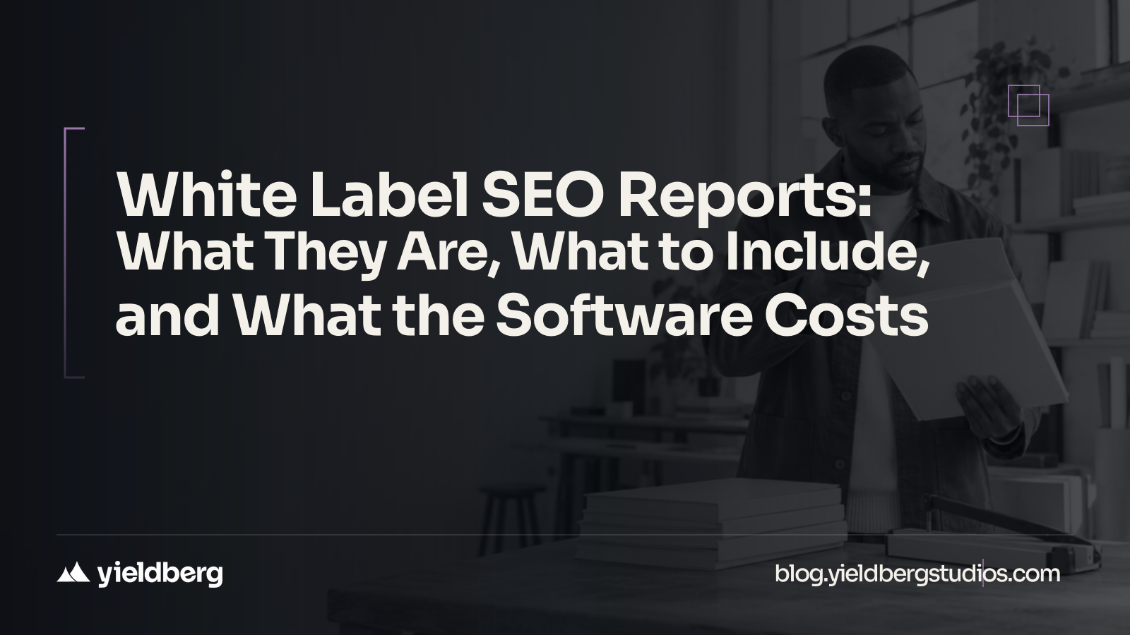 White Label SEO Reports: What They Are, What to Include, and What the Software Costs