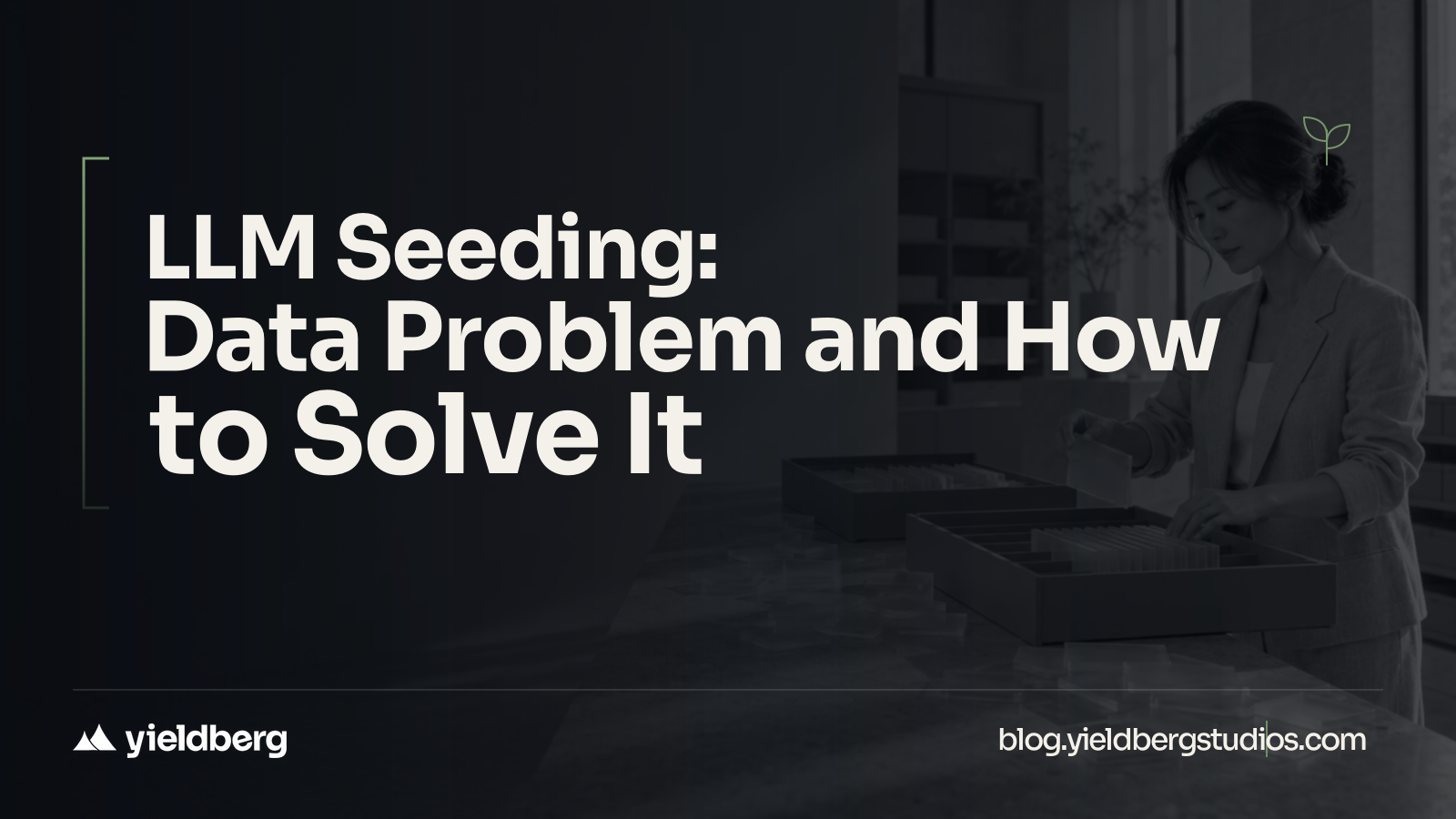 LLM Seeding: Is a Data Problem, and Here Is How to Solve It
