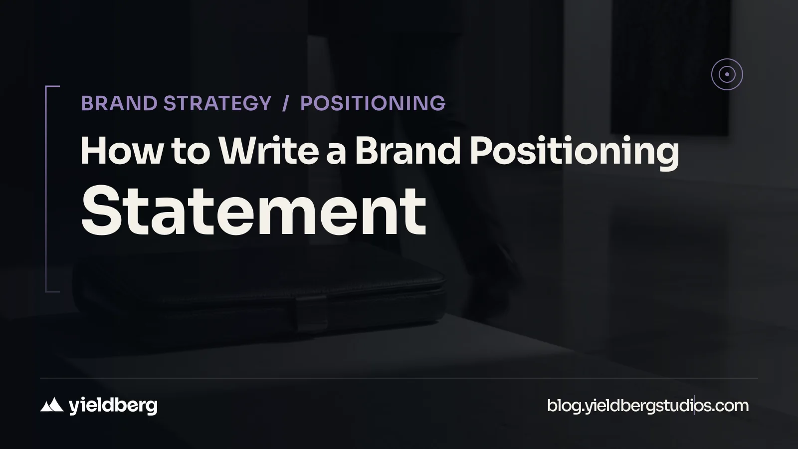 How to Write a Brand Positioning Statement
