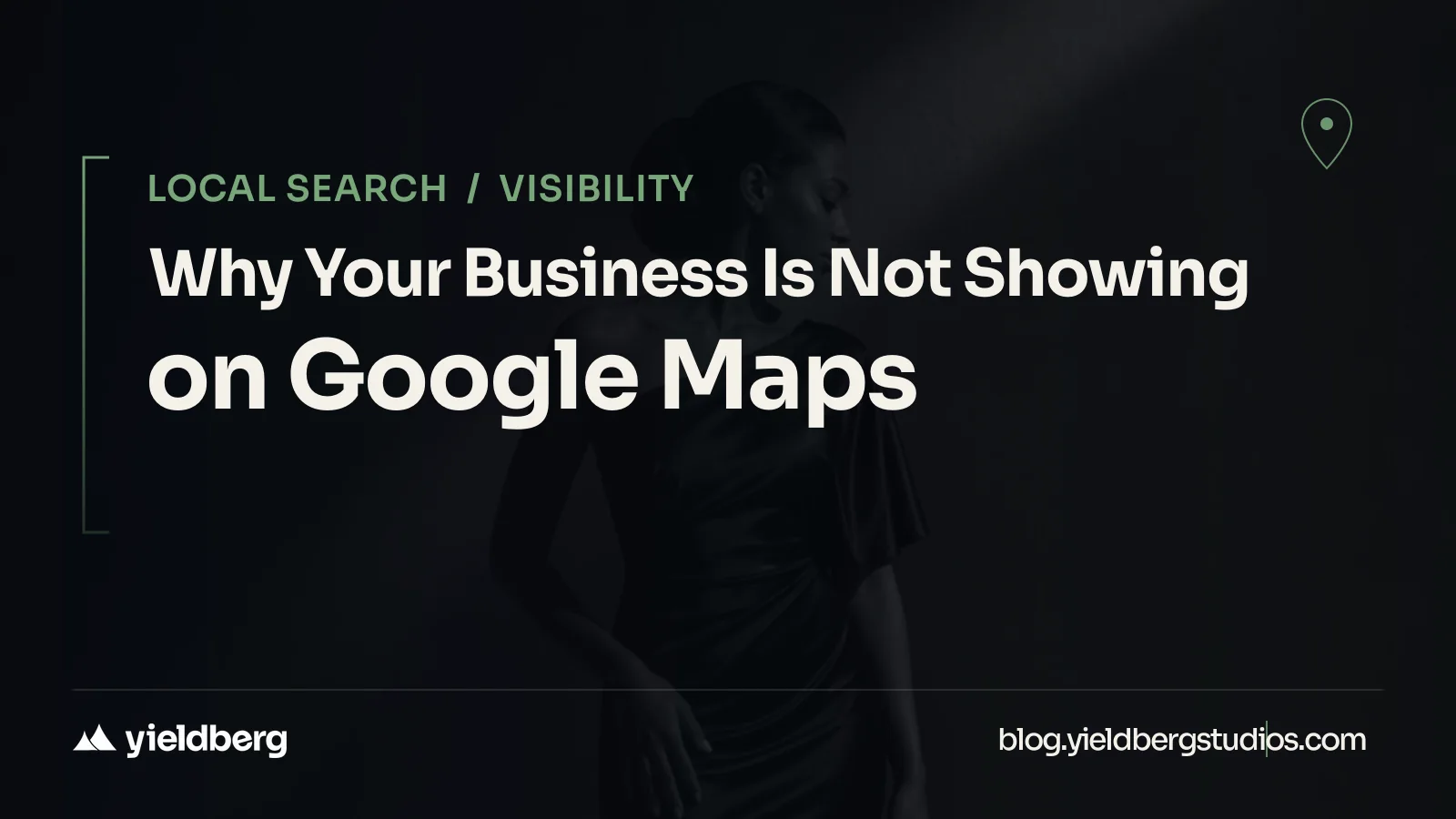 Why Your Business Is Not Showing on Google Maps