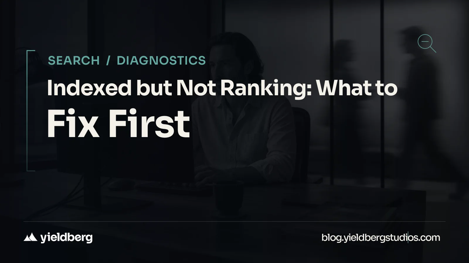 Indexed but Not Ranking: What to Fix First