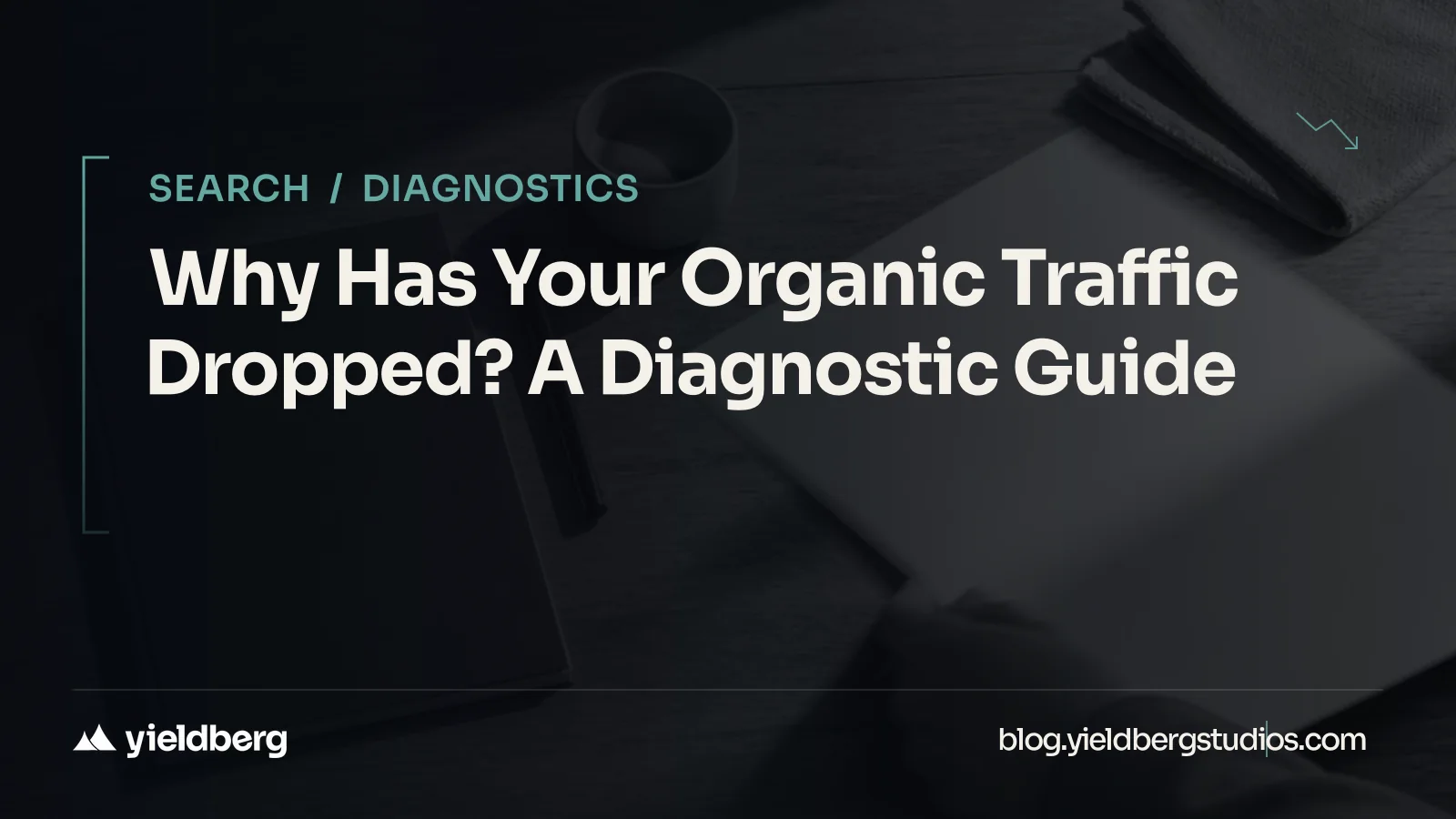 Why Has Your Organic Traffic Dropped? A Diagnostic Guide