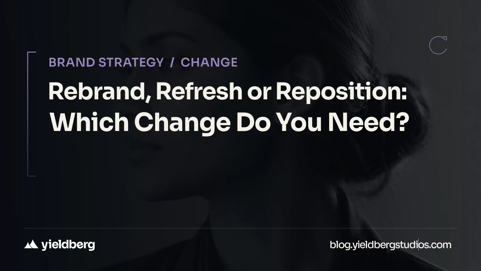 Rebrand, Refresh or Reposition: Which Change Do You Need?